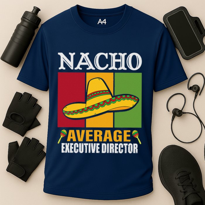 Funny Nacho Average Executive Director Gifts Cooling Performance Crew T-Shirt