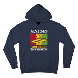 Funny Nacho Average Executive Director Gifts Hoodie