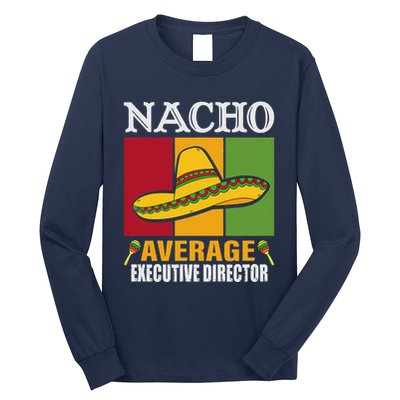 Funny Nacho Average Executive Director Gifts Long Sleeve Shirt