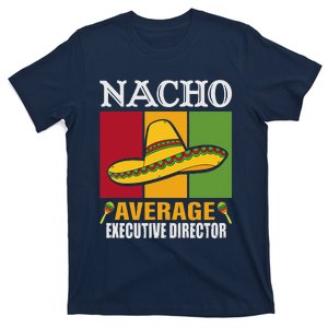 Funny Nacho Average Executive Director Gifts T-Shirt