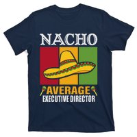 Funny Nacho Average Executive Director Gifts T-Shirt