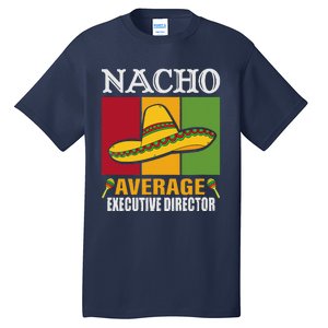 Funny Nacho Average Executive Director Gifts Tall T-Shirt