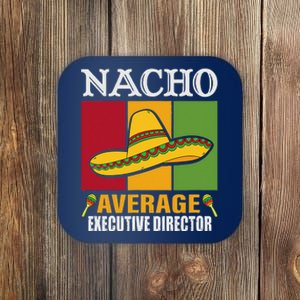 Funny Nacho Average Executive Director Gifts Coaster