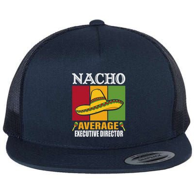Funny Nacho Average Executive Director Gifts Flatbill Hat