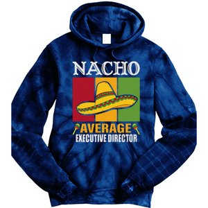 Funny Nacho Average Executive Director Gifts Tie Dye Hoodie