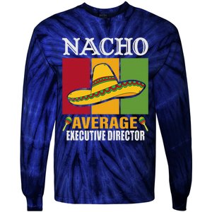 Funny Nacho Average Executive Director Gifts Tie-Dye Long Sleeve Shirt