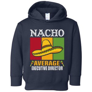 Funny Nacho Average Executive Director Gifts Toddler Hoodie