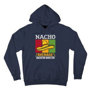 Funny Nacho Average Executive Director Gifts Tall Hoodie