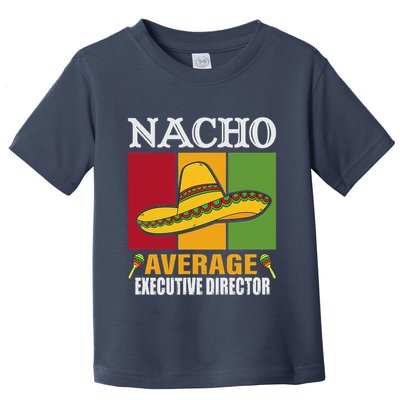 Funny Nacho Average Executive Director Gifts Toddler T-Shirt