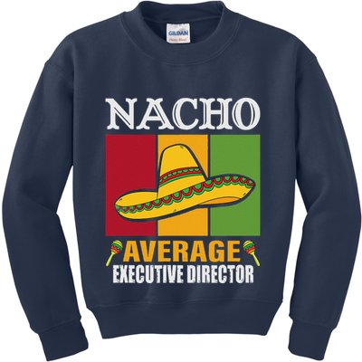 Funny Nacho Average Executive Director Gifts Kids Sweatshirt