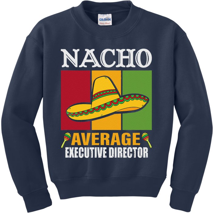 Funny Nacho Average Executive Director Gifts Kids Sweatshirt