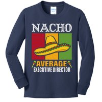 Funny Nacho Average Executive Director Gifts Kids Long Sleeve Shirt