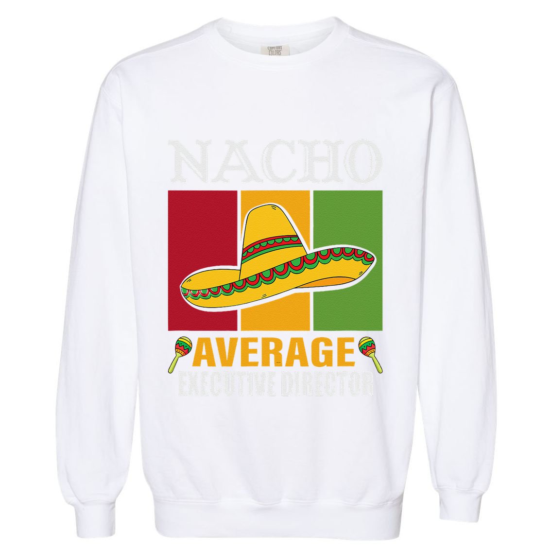 Funny Nacho Average Executive Director Gifts Garment-Dyed Sweatshirt