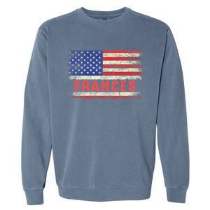 Frances Name American Flag Gift Frances First Name Funny Gift Garment-Dyed Sweatshirt