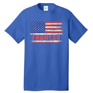 Frances Name American Flag Gift Frances First Name Funny Gift Tall T-Shirt