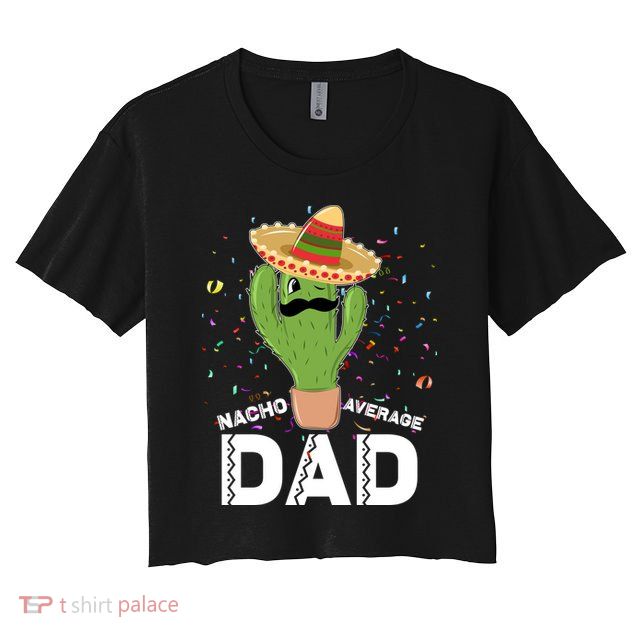 Funny Nacho Average Dad Crop Top