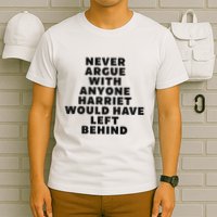 Fun Never Argue With Someone Harriet Would Have Left Behind T-Shirt