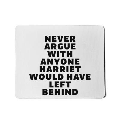 Fun Never Argue With Someone Harriet Would Have Left Behind Mousepad