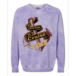 Funny No Adulting Its Cruise Time Cruise Vacation Gift Colorblast Crewneck Sweatshirt