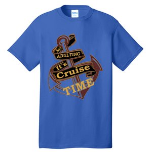 Funny No Adulting Its Cruise Time Cruise Vacation Gift Tall T-Shirt