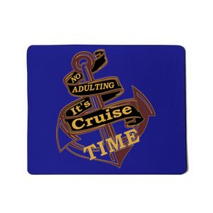 Funny No Adulting Its Cruise Time Cruise Vacation Gift Mousepad