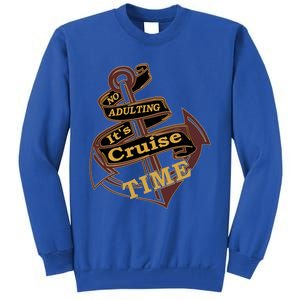 Funny No Adulting Its Cruise Time Cruise Vacation Gift Tall Sweatshirt