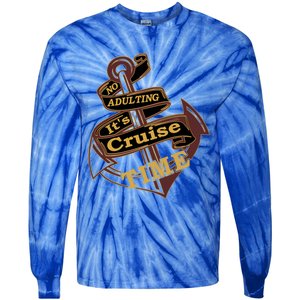 Funny No Adulting Its Cruise Time Cruise Vacation Gift Tie-Dye Long Sleeve Shirt