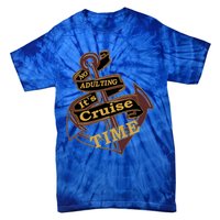 Funny No Adulting Its Cruise Time Cruise Vacation Gift Tie-Dye T-Shirt