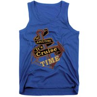 Funny No Adulting Its Cruise Time Cruise Vacation Gift Tank Top