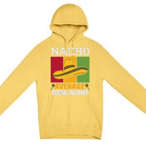 Funny Nacho Average Social Worker Gifts Premium Pullover Hoodie