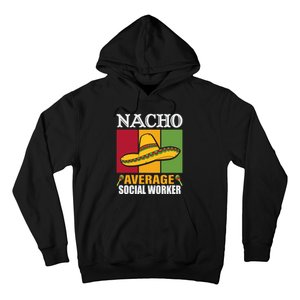 Funny Nacho Average Social Worker Gifts Hoodie