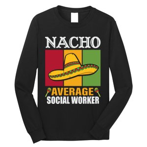 Funny Nacho Average Social Worker Gifts Long Sleeve Shirt