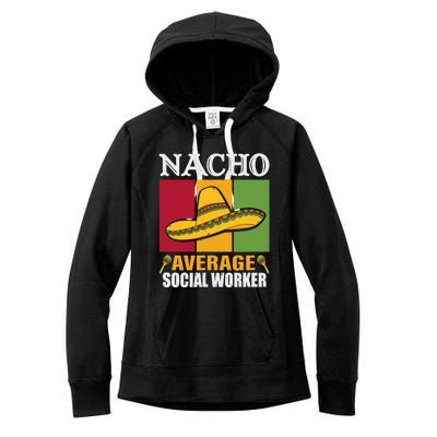 Funny Nacho Average Social Worker Gifts Women's Fleece Hoodie