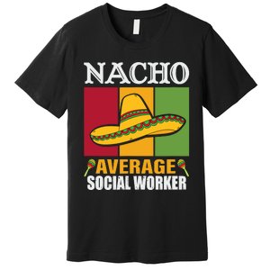 Funny Nacho Average Social Worker Gifts Premium T-Shirt