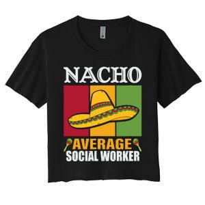 Funny Nacho Average Social Worker Gifts Women's Crop Top Tee