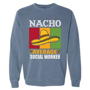 Funny Nacho Average Social Worker Gifts Garment-Dyed Sweatshirt