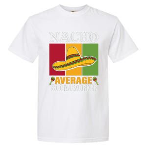 Funny Nacho Average Social Worker Gifts Garment-Dyed Heavyweight T-Shirt