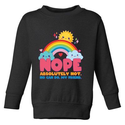 Funny Nope Absolutely Not No Can Do My Friend Toddler Sweatshirt