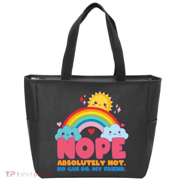 Funny Nope Absolutely Not No Can Do My Friend Zip Tote Bag