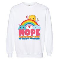 Funny Nope Absolutely Not No Can Do My Friend Garment-Dyed Sweatshirt