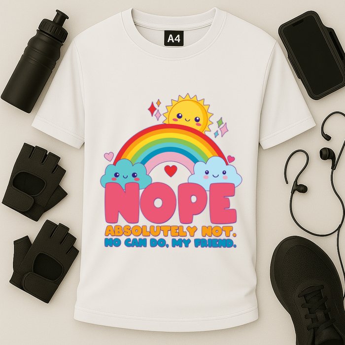 Funny Nope Absolutely Not No Can Do My Friend Performance Shirt