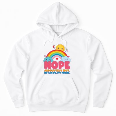 Funny Nope Absolutely Not No Can Do My Friend Hoodie