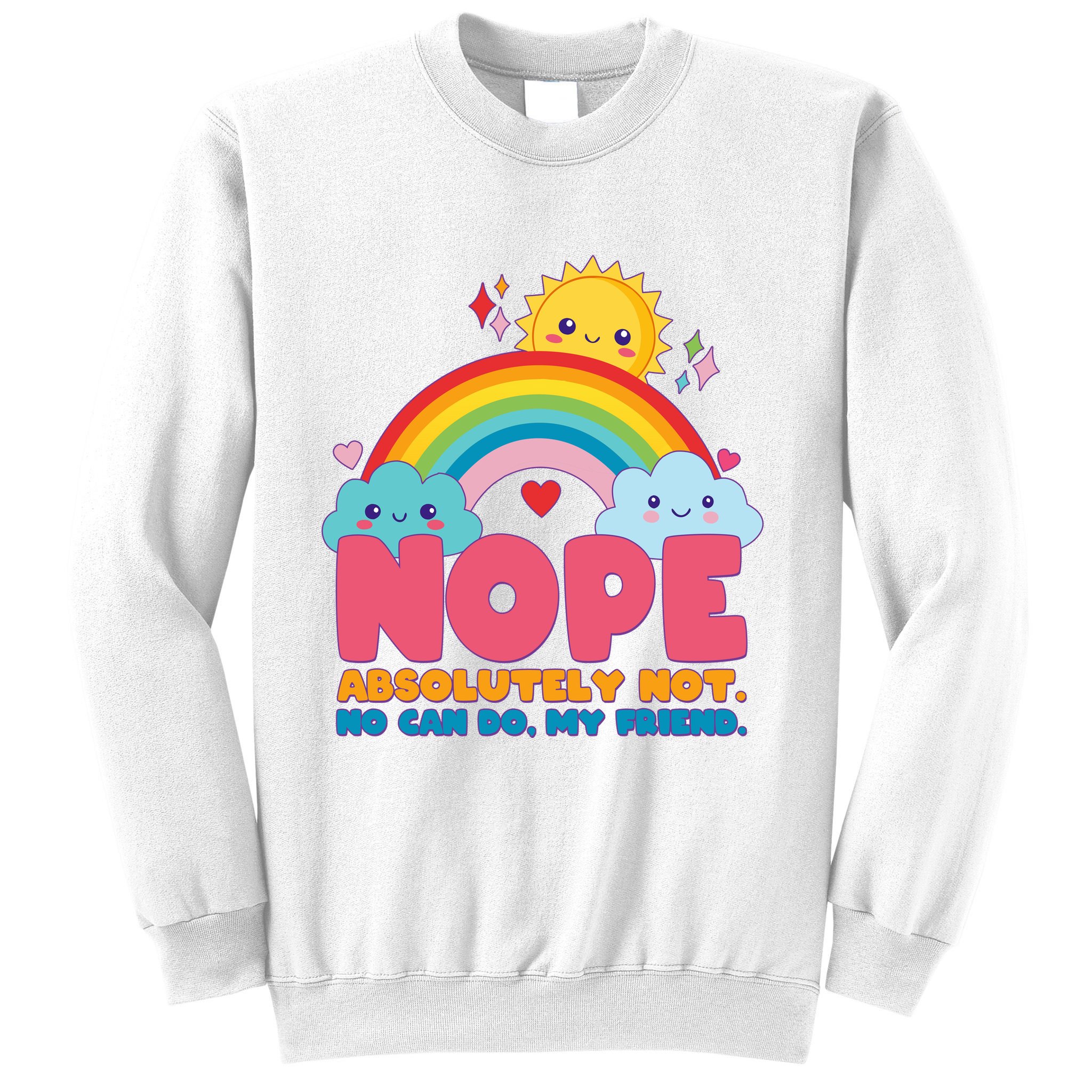 Funny Nope Absolutely Not No Can Do My Friend Sweatshirt