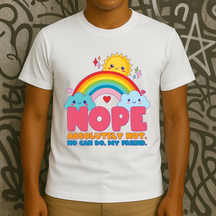Funny Nope Absolutely Not No Can Do My Friend T-Shirt