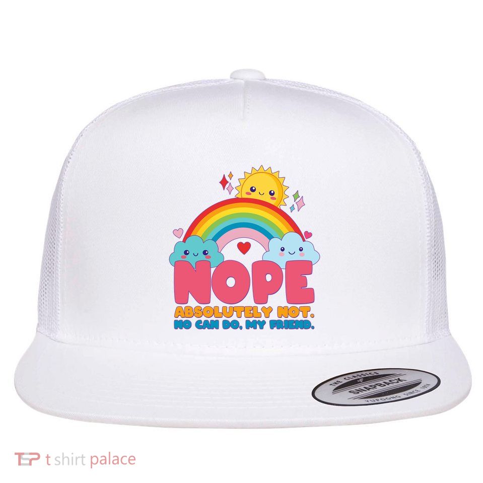 Funny Nope Absolutely Not No Can Do My Friend Flat Bill Trucker Hat