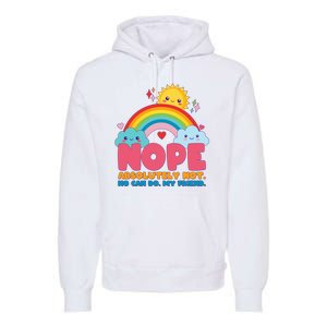 Funny Nope Absolutely Not No Can Do My Friend Premium Hoodie