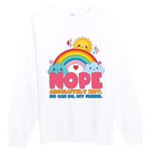 Funny Nope Absolutely Not No Can Do My Friend Premium Crewneck Sweatshirt