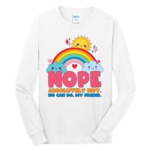 Funny Nope Absolutely Not No Can Do My Friend Tall Long Sleeve T-Shirt