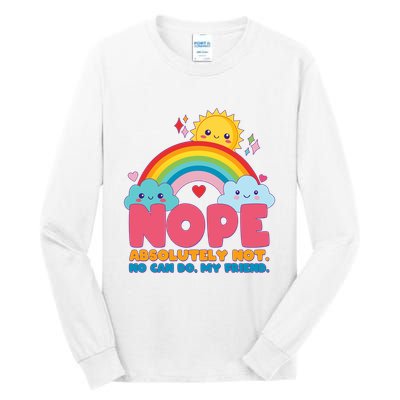 Funny Nope Absolutely Not No Can Do My Friend Tall Long Sleeve T-Shirt