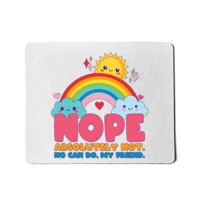 Funny Nope Absolutely Not No Can Do My Friend Mousepad